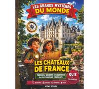 Les châteaux de France: La vraie histoire derrière le mystère : chevaliers, princesses, forteresses médiévales, légendes françaises, trésors cachés, ... historique, quiz et coloriages pour enfants