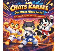 Les Chats Karate : Des Héros Miaou-fants !: Livres d'histoires pour enfants | Trois coups de pied. Trois pattes. Une équipe courageuse | Aventure | ... | 30 pages (Children's Storybooks in French)