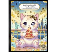 Les Chats Kawaii à New York: Coloriez la ville qui ne dort jamais (Les chats Kawaii autour du monde)