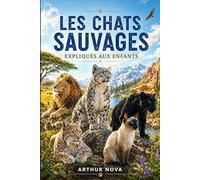 LES CHATS SAUVAGES EXPLIQUÉS AUX ENFANTS: Voyage mystérieux et plein d’aventures
