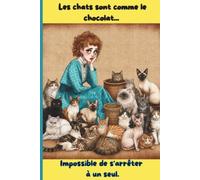 Les chats sont comme le chocolat - Impossible de s'arrêter à un seul ! Carnet pour amoureux des chats: 110 pages lignées | 117 pages au total | Format ... du A5) | Cadeau pour amoureux des chats