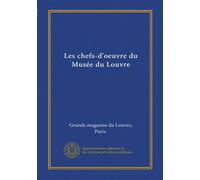 Les chefs-d'oeuvre du Musée du Louvre