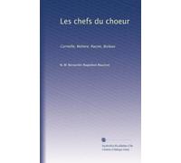 Les chefs du choeur: Corneille, Molière, Racine, Boileau