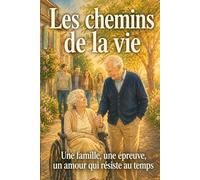 Les chemins de la vie Une famille, une épreuve, un amour qui résiste au temps: Un drame familial bouleversant sur une mère, ses enfants et l’amour qui survit aux plus grandes épreuves