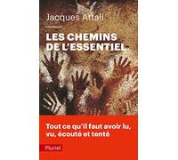 Les chemins de l'essentiel: A lire, voir, entendre, faire, tenter, au moins une fois, pour mener une bonne vie