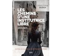 Les chemins d'une institutrice libre: 1833-1871