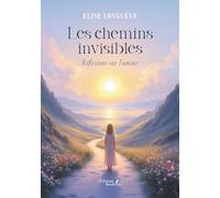 Les chemins invisibles: Réflexions sur l'amour