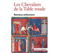 Les chevaliers de la Table ronde: Romans arthuriens
