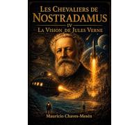 Les Chevaliers de Nostradamus IV: La Vision de Jules Verne (La Saga du Savoir Interdit)