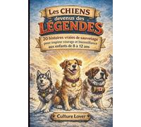 Les chiens devenus des légendes: 20 histoires vraies de sauvetage pour inspirer courage et bienveillance aux enfants de 8 à 12 ans