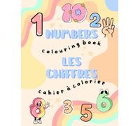 Les chiffres - cahier à colorier: Numbers - colouring book (Apprendre en coloriant)
