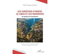 Les chrétiens d’Orient, le Liban et les maronites: Un destin de coexistence (Comprendre Le Moyen-Orient)