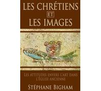 Les Chrétiens Et Les Images: Les attitudes envers l'art dans l'Église ancienne