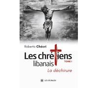 Les chrétiens libanais: Tome 1, La déchirure