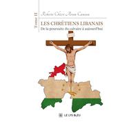 Les chrétiens libanais: Tome 2, De la poursuite du calvaire à aujourd'hui