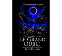 Les chroniques de Bighel: Tome 1 - Le Grand Oubli