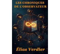 LES CHRONIQUES DE L'OBSERVATEUR: Décodez les Symboles de Votre Vie et Découvrez Qui Vous Êtes Vraiment - Expérience Interactive de Transformation