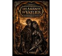 Les Chroniques de Vaelris - Tome 1 : Les Amants de Vaelris: Une fantasy sombre d’amour, de pouvoir et de trahison