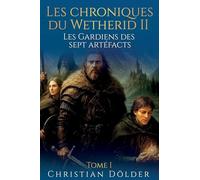 Les Chroniques de Wetherid II: Les Gardiens des sept artéfacts: Tome I: 1