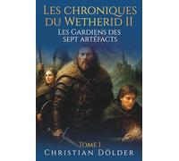 Les Chroniques de Wetherid II: Les Gardiens des sept artéfacts: Tome I