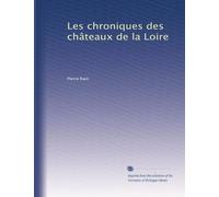 Les chroniques des châteaux de la Loire