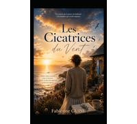Les Cicatrices du Vent : roman de développement personnel: Certaines blessures nous brisent. D'autres nous apprennent à voler.