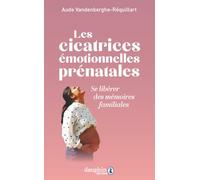 Les cicatrices émotionnelles prénatales: Libérer la mère pour libérer l'enfant