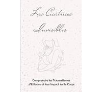 Les cicatrices invisibles: Comprendre les Traumatismes d’Enfance et leur Impact sur le Corps