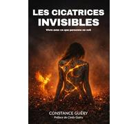 Les cicatrices invisibles: Vivre avec ce que personne ne voit I Récit autobiographique I Témoignage