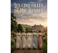 Les Cing Filles de Mrs Bennet: Les intrigues et passions cachées de la société anglaise