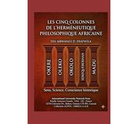 LES CINQ COLONNES DE L’HERMÉNEUTIQUE PHILOSOPHIQUE AFRICAINE OKERE, OLEKO, OKOLO, SEREQUEBERHAN, MADU: SENS - SCIENCE - CONSCIENCE HISTPRIQUE ... A et Ω International University Network)