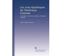 Les cinq républiques de l'Amérique Centrale: Costa Rica, Guatemala, Honduras, Nicaragua, Salvador