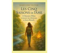 Les Cinq Saisons de l’Âme: L’odyssée d’Élise à travers les saisons et leurs Rituels