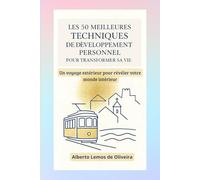 Les cinquante meilleures techniques de développement personnel pour transformer sa vie: Un voyage extérieur pour révéler votre monde intérieur