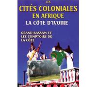 Les Cités coloniales en Afrique : Grand Bassam et les comptoirs de la Côte d'Ivoire [DVD]