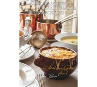 Les Classiques Incontournables (250 recettes): Une Encyclopédie Culinaire Française - Collection "L'Art Français des Soupes et Potages" - Volume 1