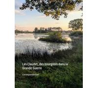 Les Claudet, des bourgeois dans la Grande Guerre: Correspondances