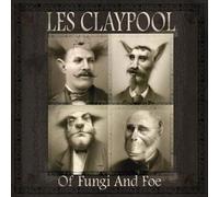 LES CLAYPOOL - OF FUNGI AND FOE