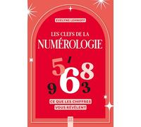 Les clefs de la numérologie: Ce que les chiffres vous révèlent