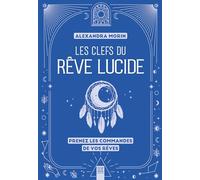 Les clefs du rêve lucide: Transformer ses nuits pour changer sa vie