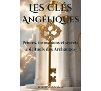 Les Clés Angéliques: Prières, invocations et secrets spirituels des Archanges: 7 (Les Clés de la Haute Magie)