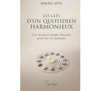 Les clés d’un quotidien harmonieux: L’art de gérer chaque situation pour une vie épanouie