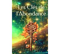 Les Clés de l'Abondance: Éveillez votre potentiel illimité