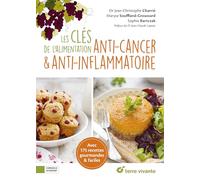 Les clés de l'alimentation anti-cancer et anti-inflammatoire: Avec 175 recettes gourmandes et faciles (Conseils d'expert)