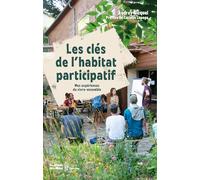 Les clés de l'habitat participatif: Mes expériences du vivre-ensemble