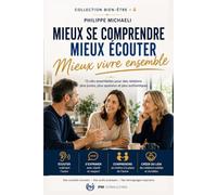 LES CLÉS DU BIEN-ÊTRE - Tome 4 : Mieux communiquer avec les autres: Les clés pour créer des relations authentiques et apaisées