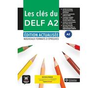 Les Clés du DELF A2. Ed Actualisée. Ed Hybride: Nouveaux formats d'épreuves