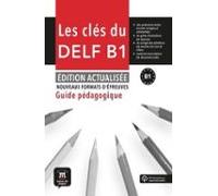 Les Clés du DELF B1. Éd. Actualisée Guide Pédagogique