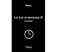 Les clés du mentalisme III: Au quotidien