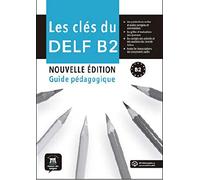 les Clés du nouveau DELF B2 Nouvelle Éd. Guide pédagogique